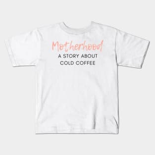 Motherhood. A Story About Cold Coffee. Funny Mom Coffee Lover Saying. Kids T-Shirt